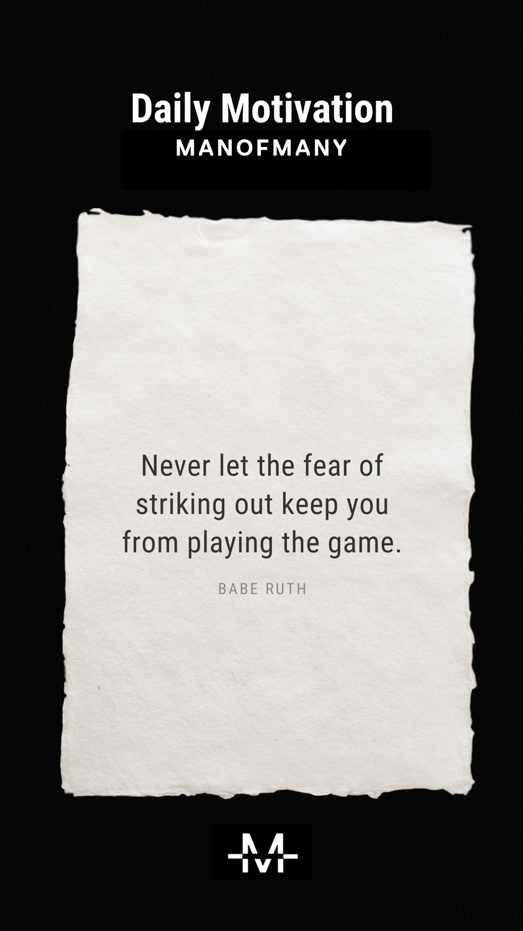 Never let the fear of striking out keep you from playing the game.– Babe Ruth quote