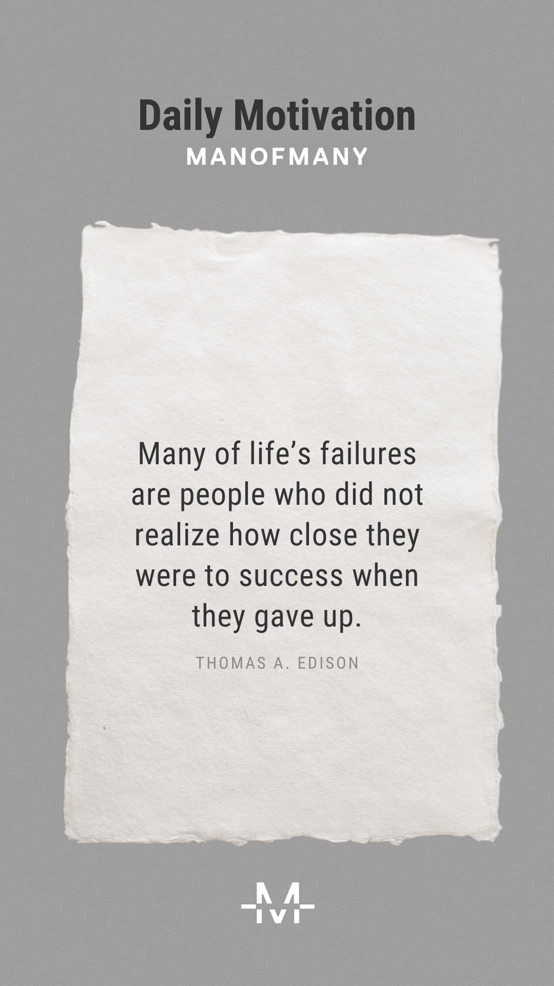 Many of life’s failures are people who did not realize how close they were to success when they gave up.– Thomas A. Edison quote