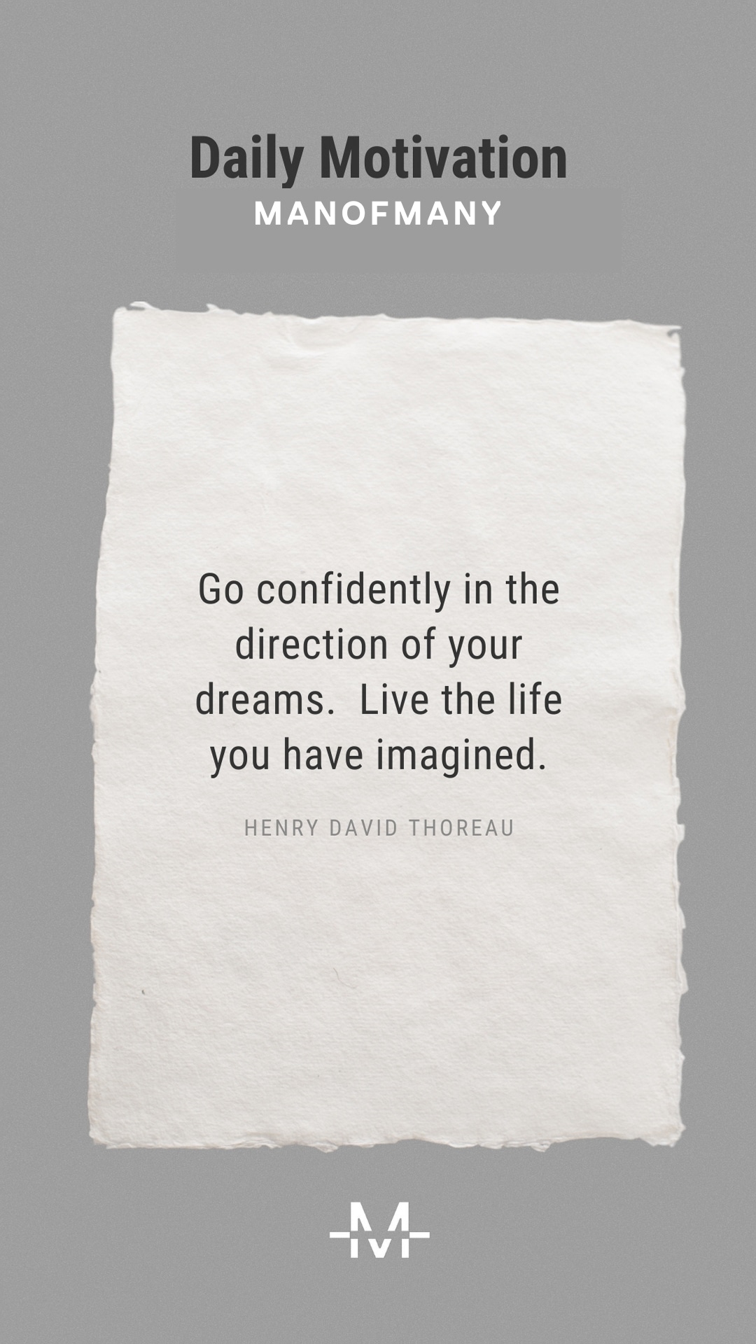 Go confidently in the direction of your dreams. Live the life you have imagined. –Henry David Thoreau quote