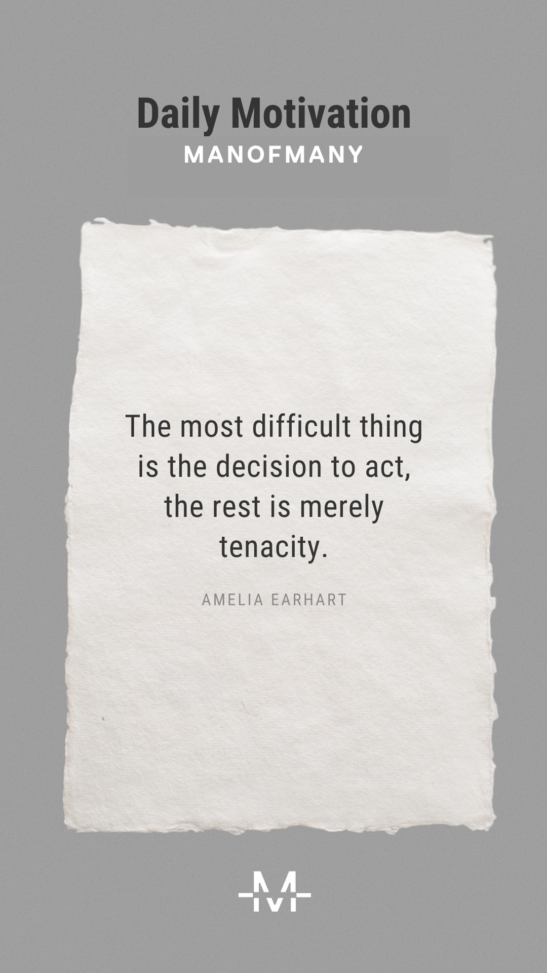 The most difficult thing is the decision to act, the rest is merely tenacity. –Amelia Earhart quote