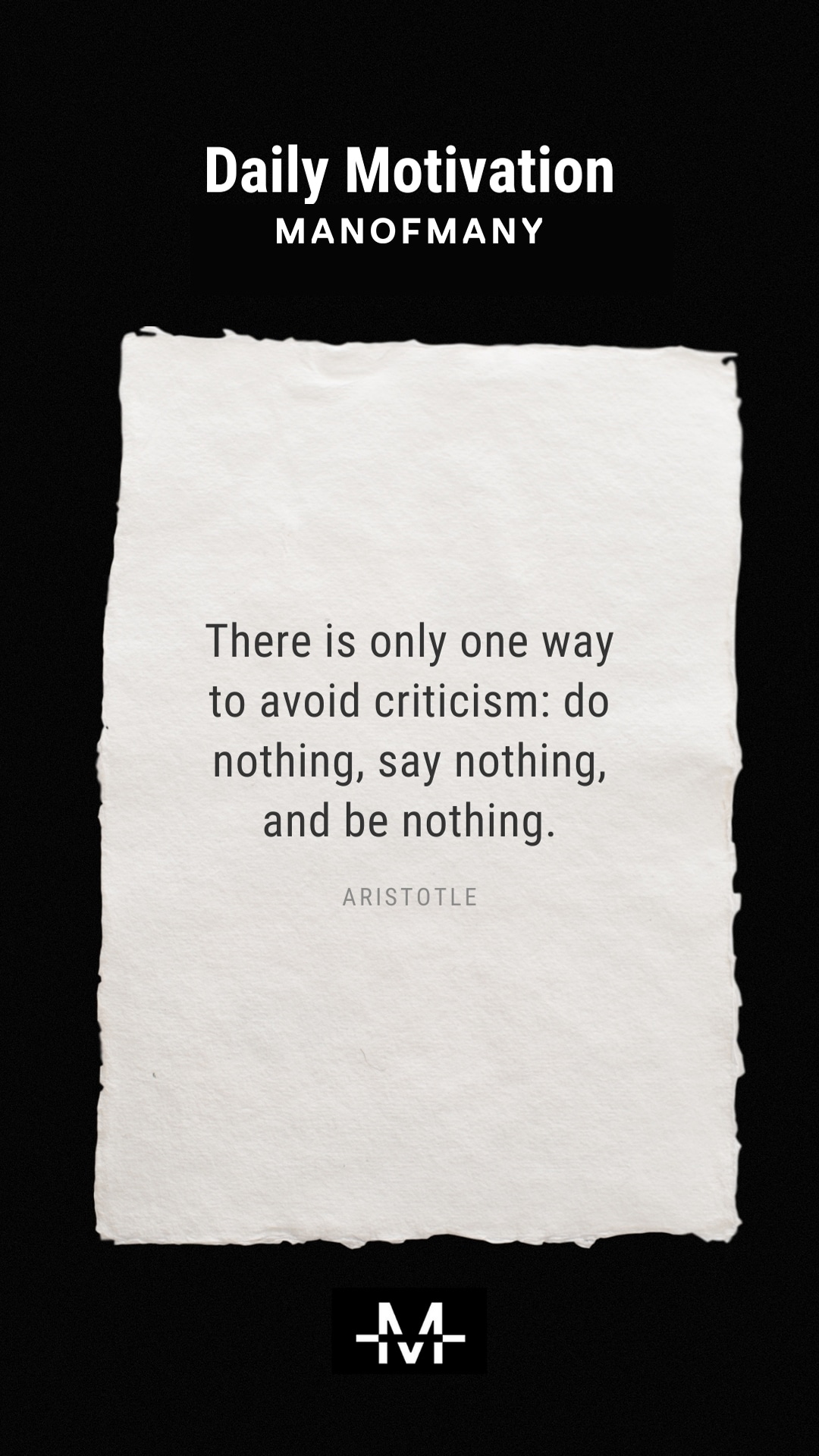 There is only one way to avoid criticism: do nothing, say nothing, and be nothing. –Aristotle quote