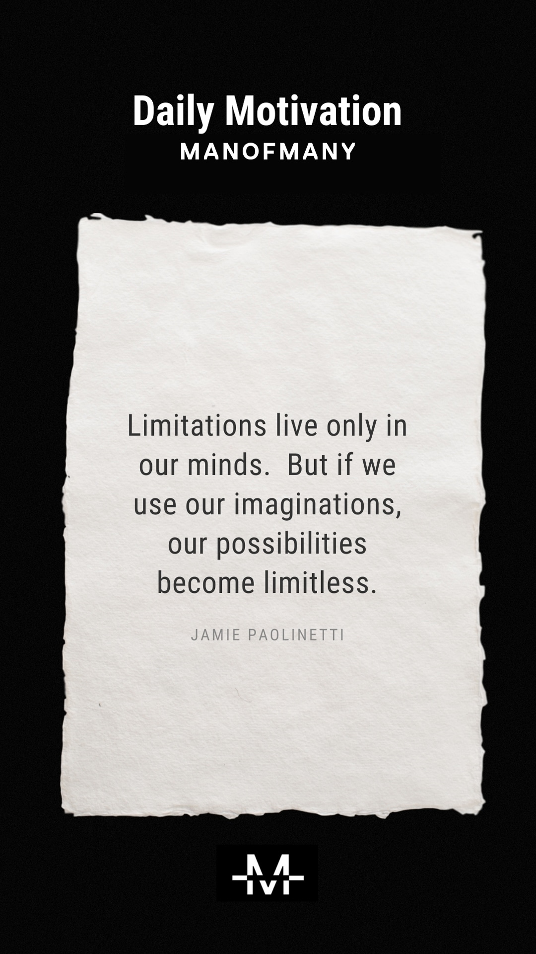 Limitations live only in our minds. But if we use our imaginations, our possibilities become limitless. –Jamie Paolinetti quote