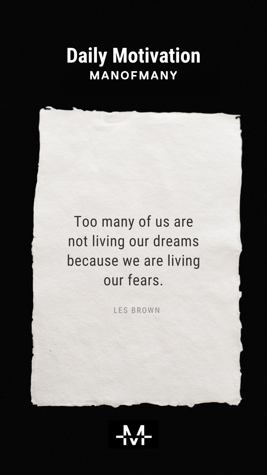 Too many of us are not living our dreams because we are living our fears. –Les Brown quote