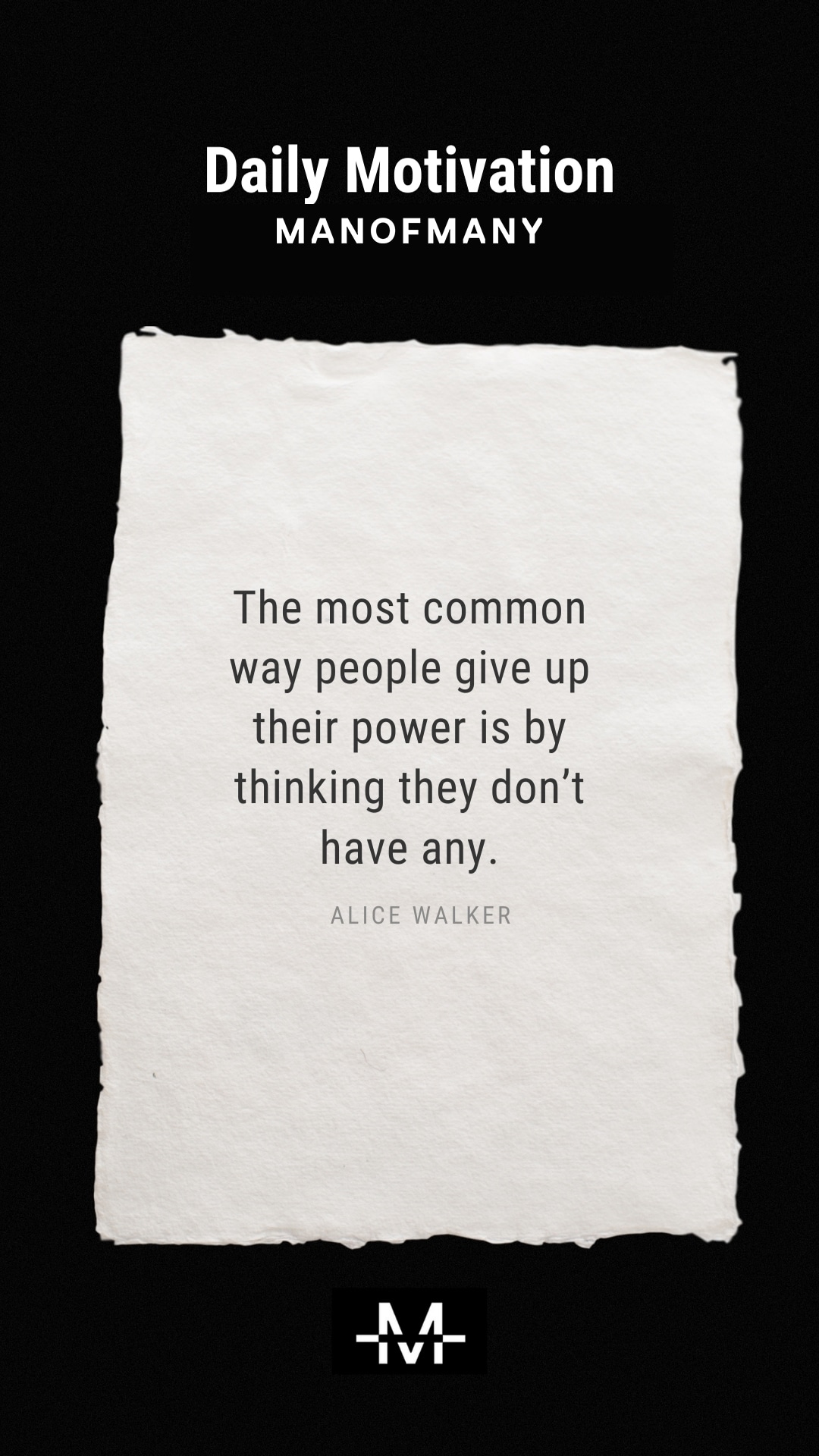 The most common way people give up their power is by thinking they don’t have any. –Alice Walker quote