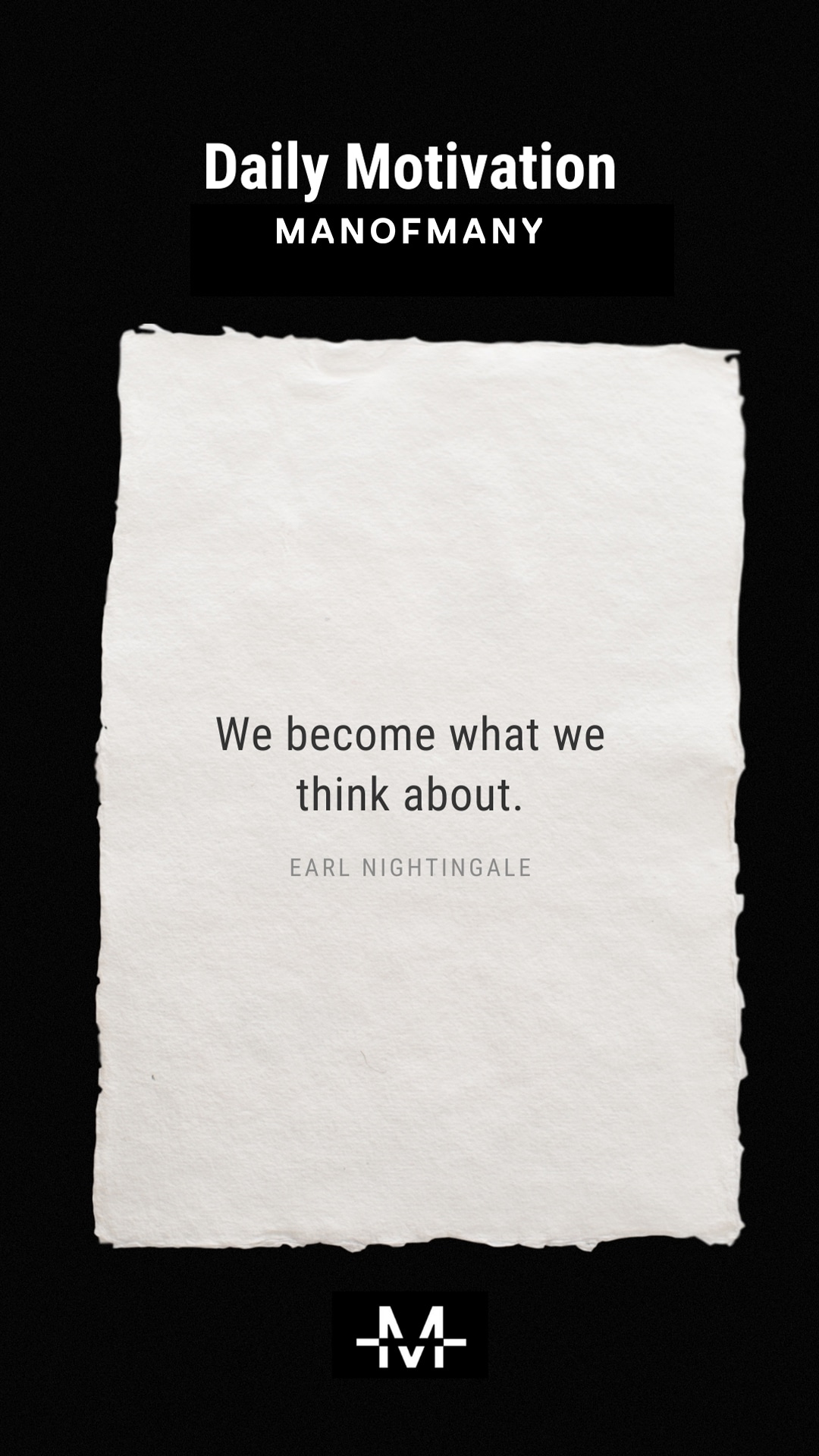 We become what we think about. –Earl Nightingale quote