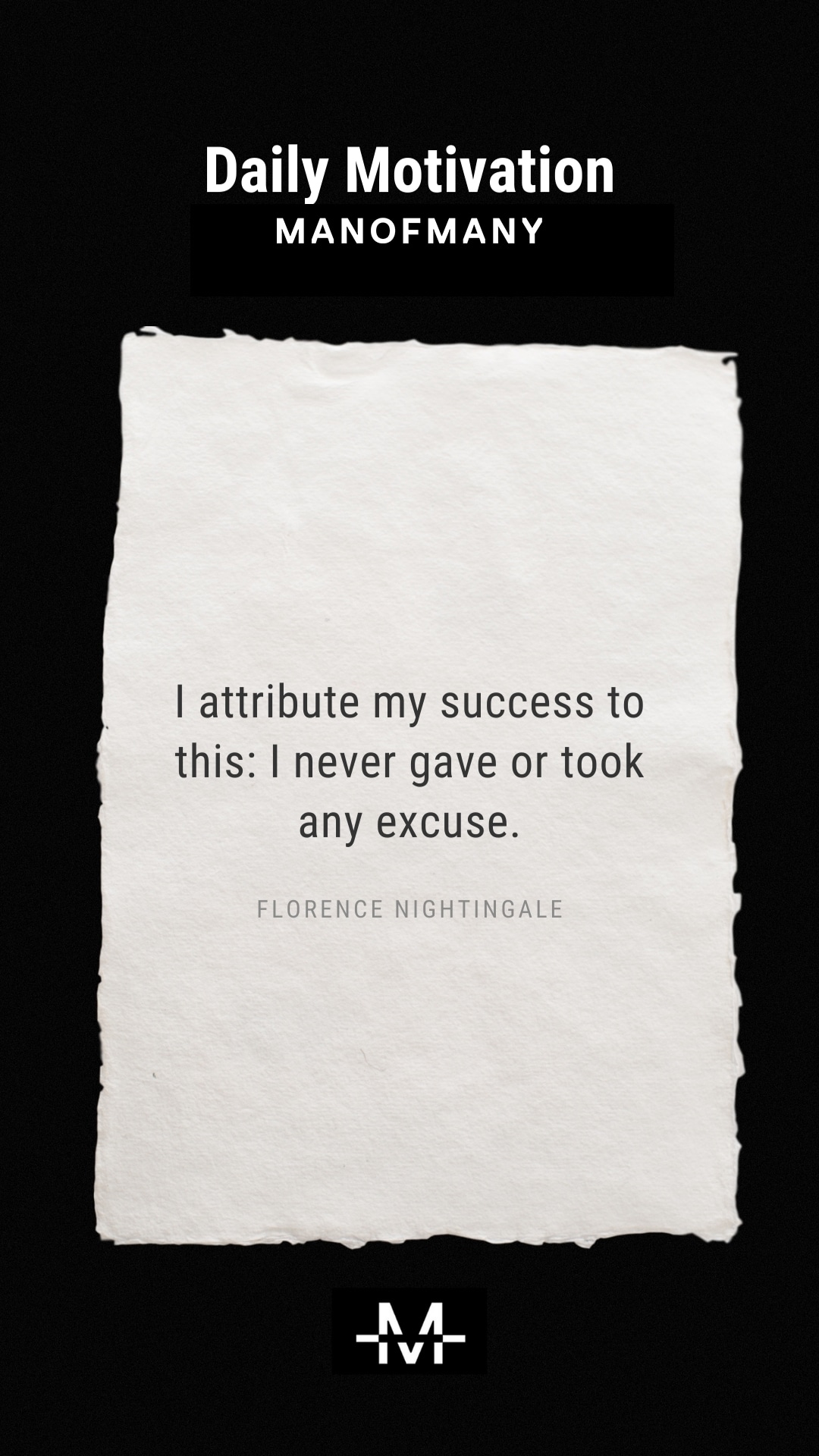 I attribute my success to this: I never gave or took any excuse. –Florence Nightingale quote