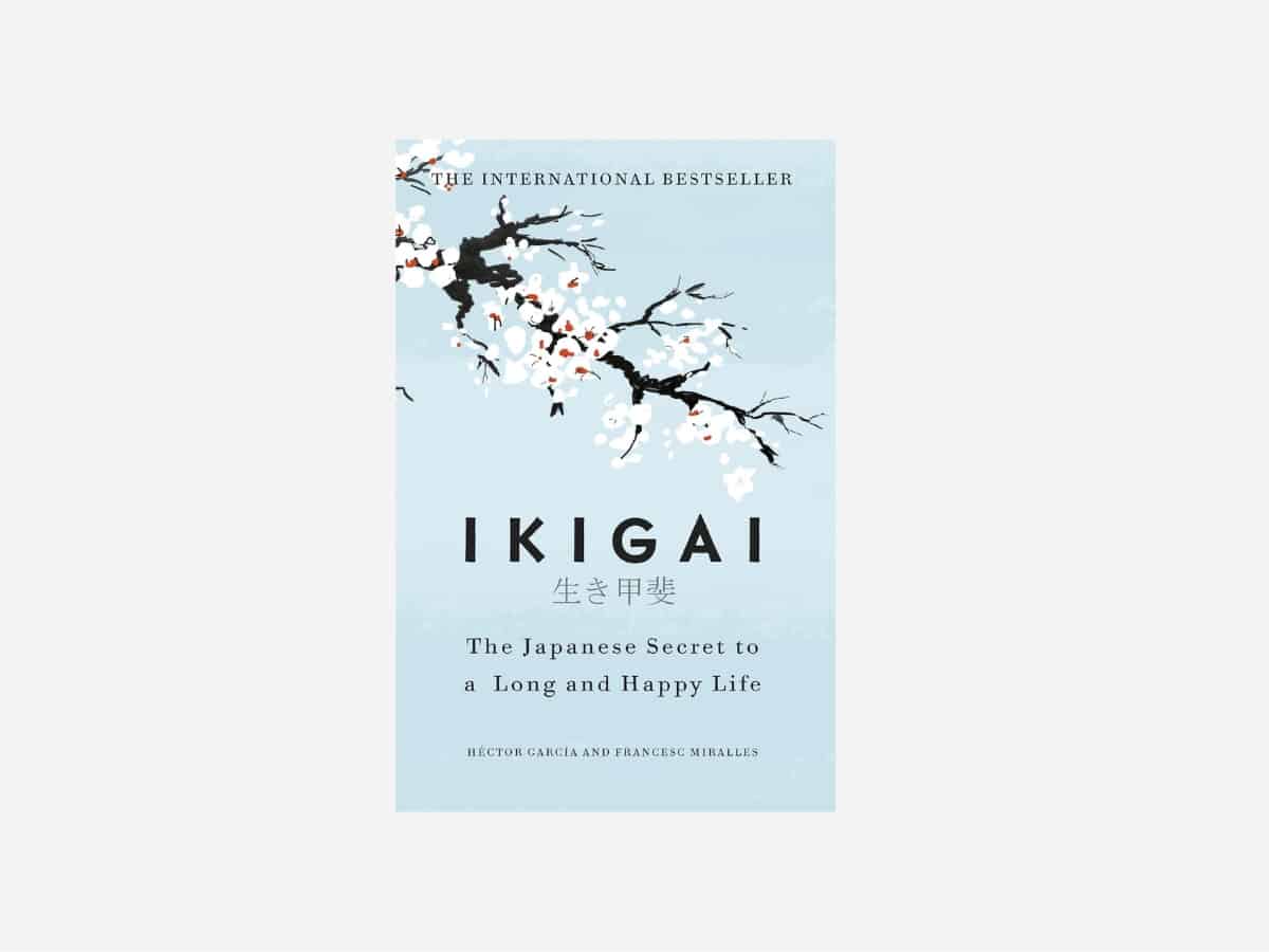 Ikigai: The Japanese Secret to a Long and Happy Life