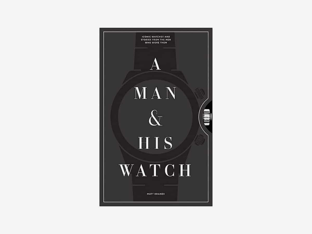 A Man & His Watch: Iconic Watches and Stories from the Men Who Wore Them | Image: Amazon