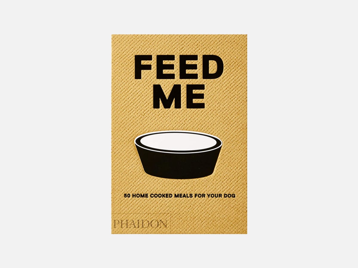 Feed Me: 50 Home Cooked Meals for Your Dog