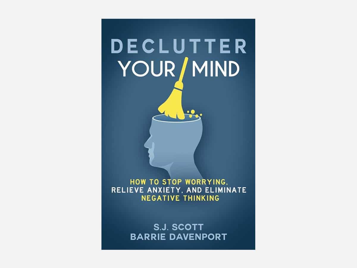 'Declutter Your Mind: How to Stop Worrying, Relieve Anxiety, and Eliminate Negative Thinking' book cover