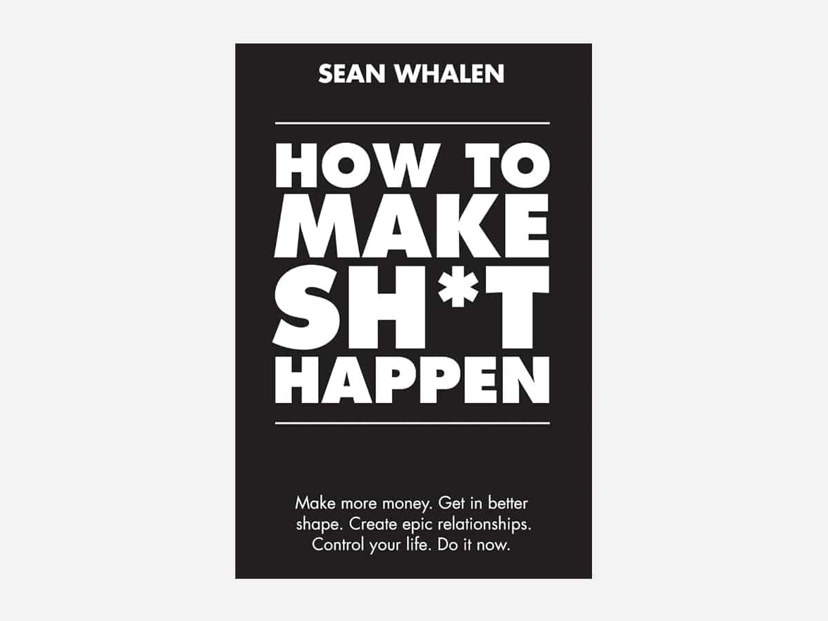 'How to Make Sh*t Happen: Make More Money, Get in Better Shape, Create Epic Relationships and Control' book cover