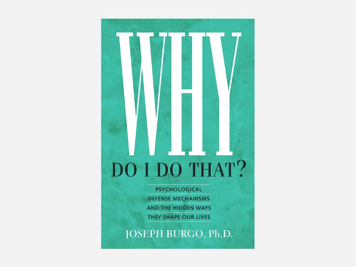 'Why Do I Do That?: Psychological Defense Mechanisms and the Hidden Ways They Shape Our Lives' book cover
