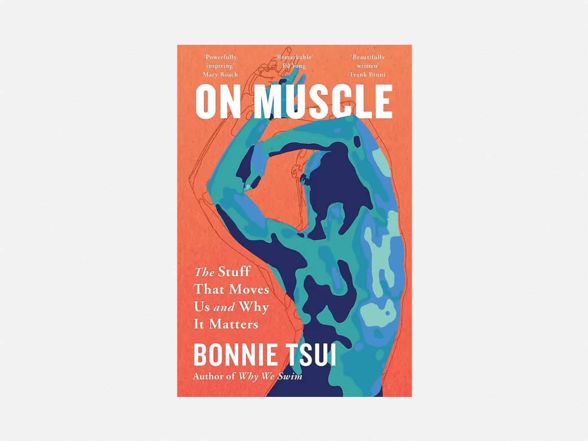 On Muscle: The Stuff That Moves Us and Why It Matters by Bonnie Tsui
