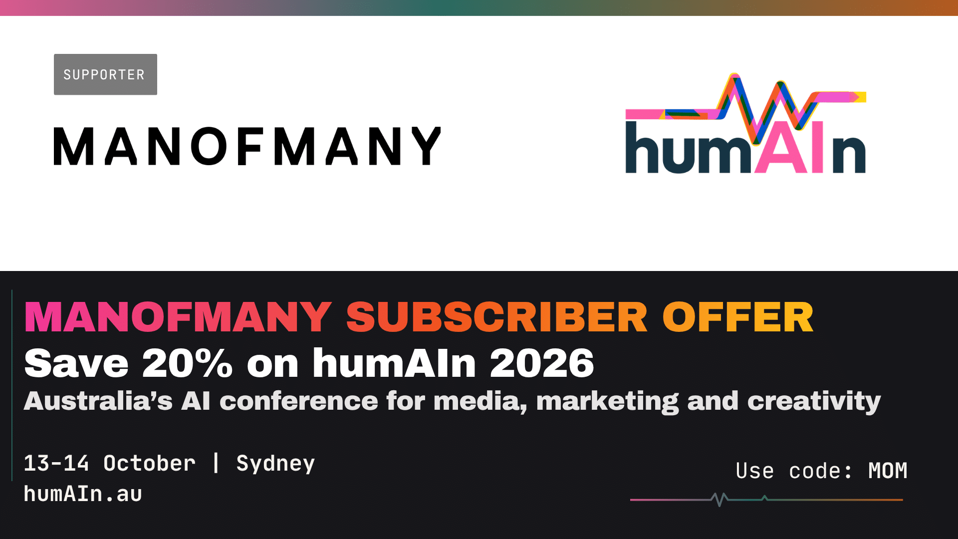 humAIn 2026 Man of Many subscriber offer: save 20% on Australia's AI conference for media, marketing and creativity, 13 to 14 October, Sydney, use code MOM